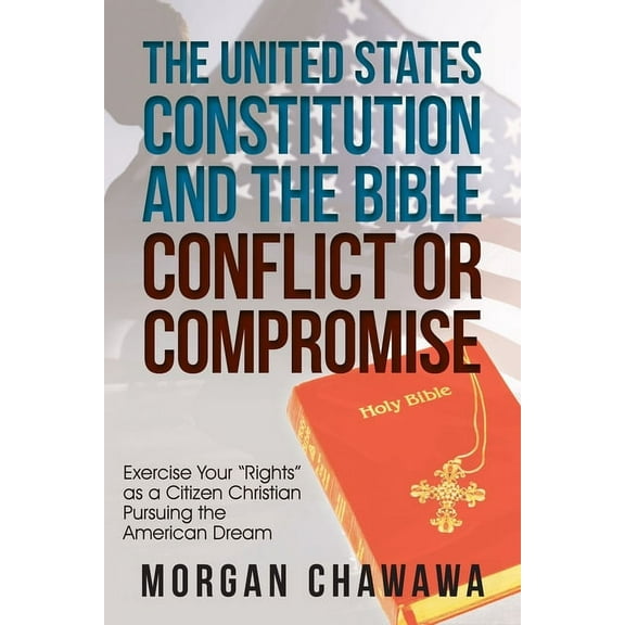 The United States Constitution and the Bible Conflict or Compromise (Paperback)