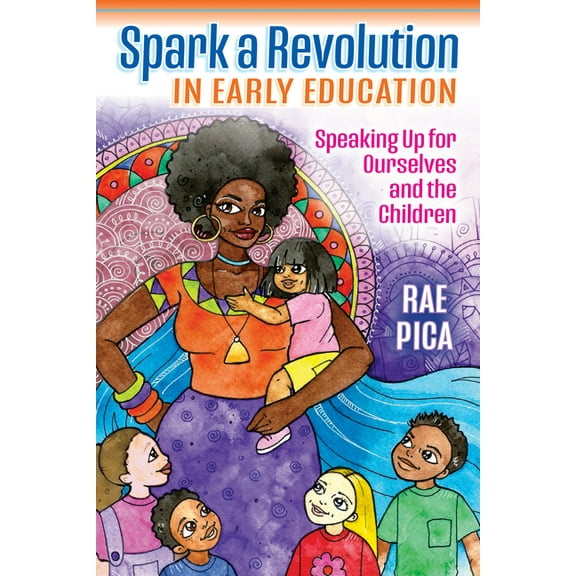 Spark a Revolution in Early Education: Speaking Up for Ourselves and the Children, (Paperback)