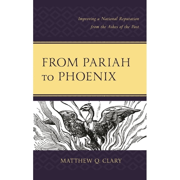 From Pariah to Phoenix: Improving a National Reputation from the Ashes of the Past, (Hardcover)