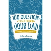 100 Questions to Get to Know Your Dad: Keep Your Dad's Toughts and Momeries Forever (Paperback)