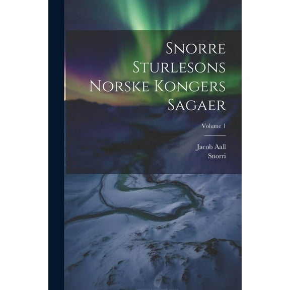 Snorre Sturlesons Norske Kongers Sagaer; Volume 1 (Paperback)