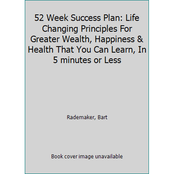 Pre-Owned 52 Week Success Plan: Life Changing Principles for Greater Wealth, Happiness & Health That You Can Learn, in 5 Minutes or Less