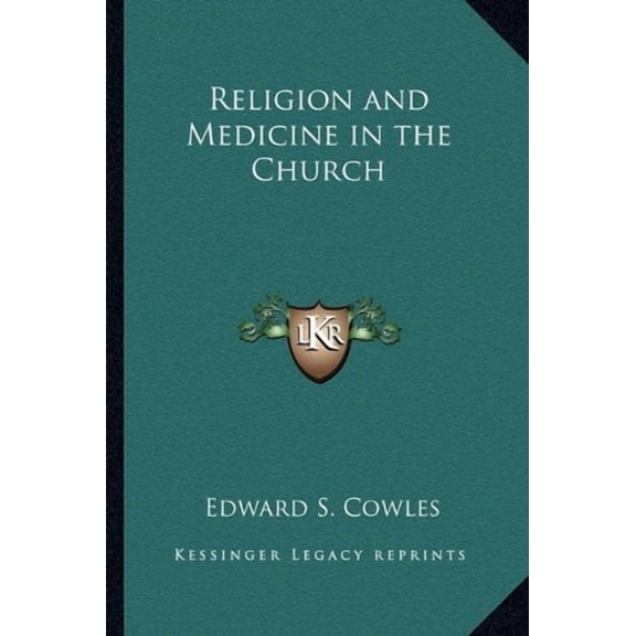 Religion and Medicine in the Church Paperback 1162741341 9781162741345 Edward S. Cowles