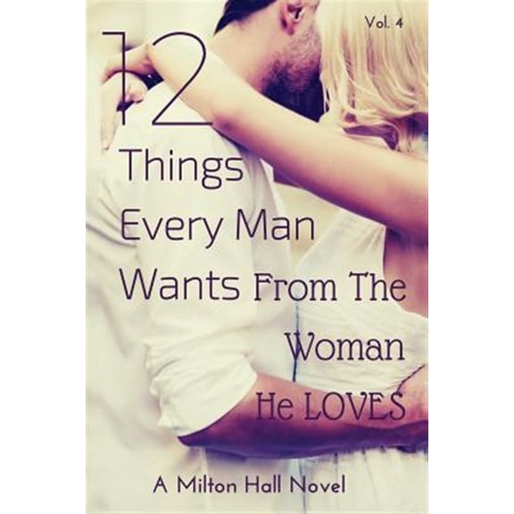 Pre-Owned 12 Things Every Man Wants from the Woman He Loves : Secrets Men Want Their Woman to Know but Don't Know How to Tell Her