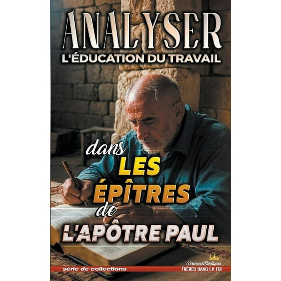 L'Ãducation Au Travail Dans La Bibl Analyser L'Ã©ducation du Travail dans Les ÃpÃ®tres de l'ApÃ´tre Paul, Book 34, (Paperback)