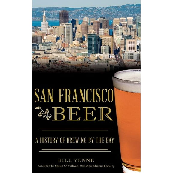 San Francisco Beer: A History of Brewing by the Bay (Hardcover)