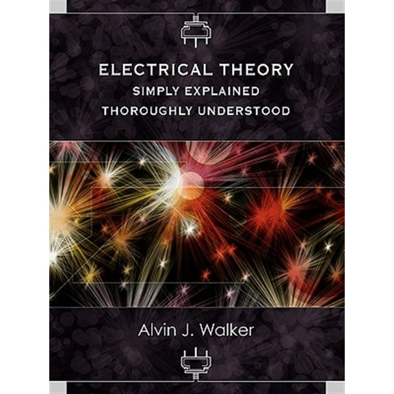 Electrical Theory: Simply Explained-Thoroughly Understood (Paperback)