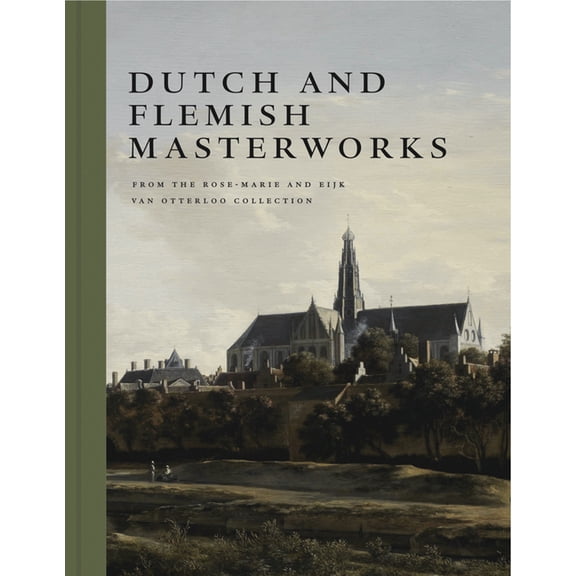 Dutch and Flemish Masterworks from the Rose-Marie and Eijk Van Otterloo Collection: A Supplement to Golden, (Hardcover)