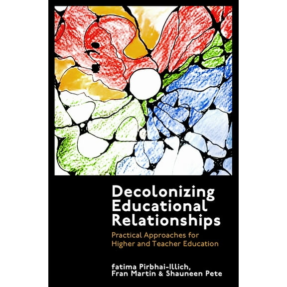 Decolonizing Educational Relationships: Practical Approaches for Higher and Teacher Education (Hardcover)