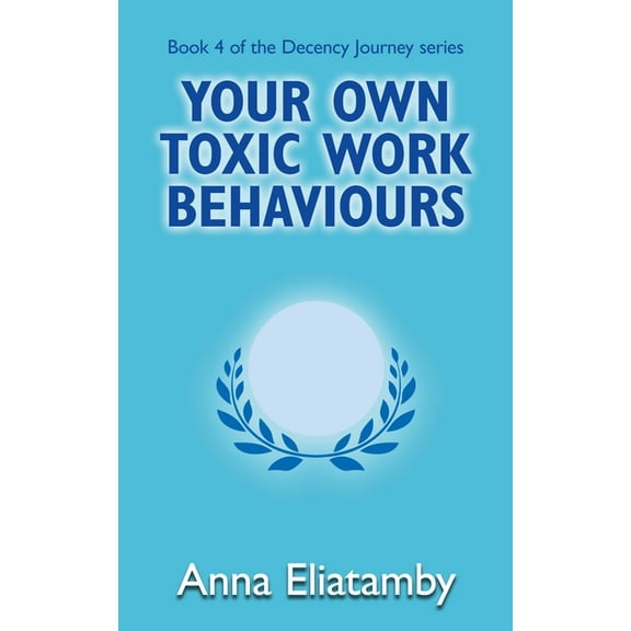 Decency Journey Your Own Toxic Work Behaviours, Book 4, (Paperback)