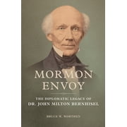 Mormon Envoy : The Diplomatic Legacy of Dr. John Milton Bernhisel (Paperback)