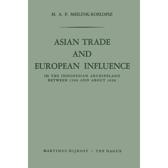 Asian Trade and European Influence: In the Indonesian Archipelago Between 1500 and about 1630, (Paperback)