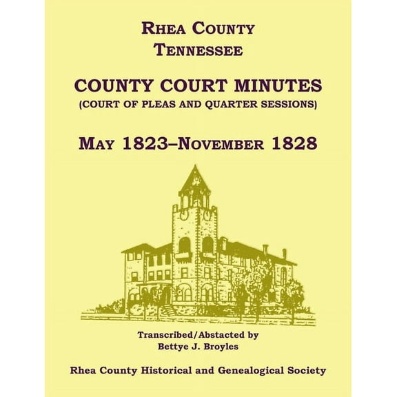 Rhea County, Tennessee County Court Minutes (Court of Pleas and Quarter Sessions), May 1823-November 1828, (Paperback)