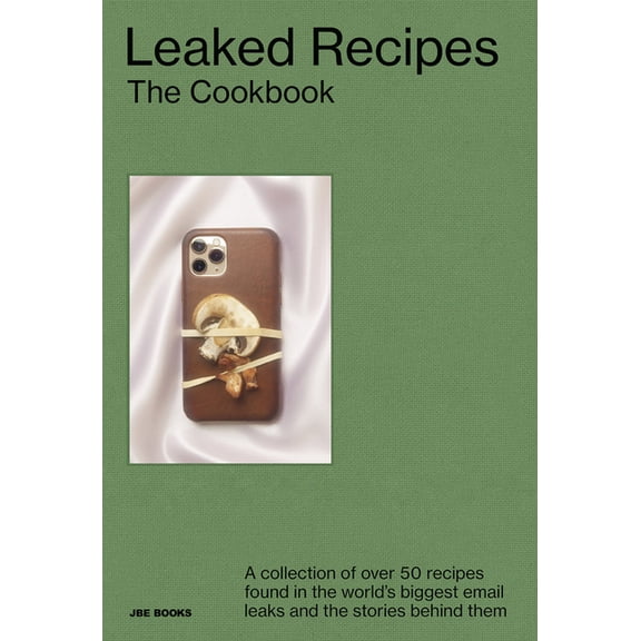 Leaked Recipes: The Cookbook: A Collection of Over 50 Recipes Found in the World's Biggest Email Leaks and the Stories B, (Hardcover)