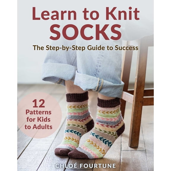 Learn to Knit Socks: The Step-By-Step Guide to Success, (Paperback)