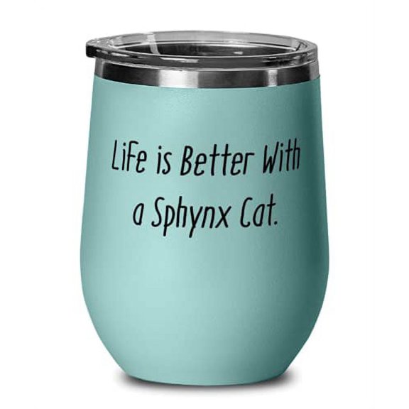 Inspire Sphynx Cat, Life is Better With a Sphynx Cat, Useful Birthday Wine Glass