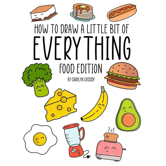 How to Draw a Little Bit of Everything: Food Edition, (Paperback)