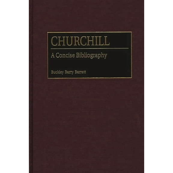 Bibliographies and Indexes in World Hist Churchill: A Concise Bibliography, (Hardcover)