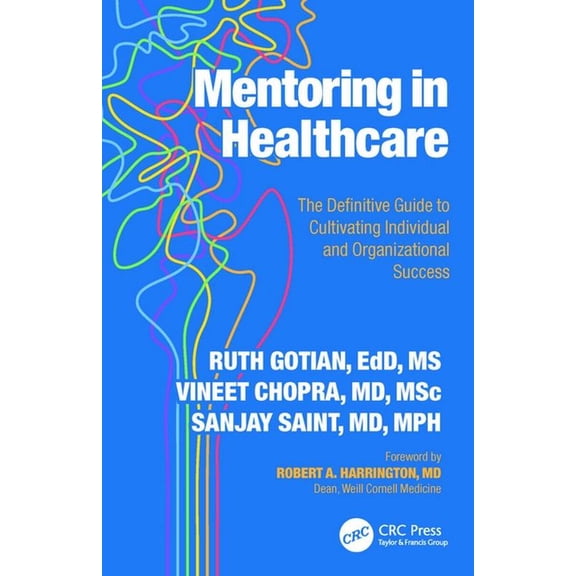 Mentoring in Healthcare: The Definitive Guide to Cultivating Individual and Organizational Success, (Hardcover)