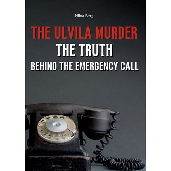 The Ulvila Murder: The Truth Behind the Emergency Call, (Paperback)