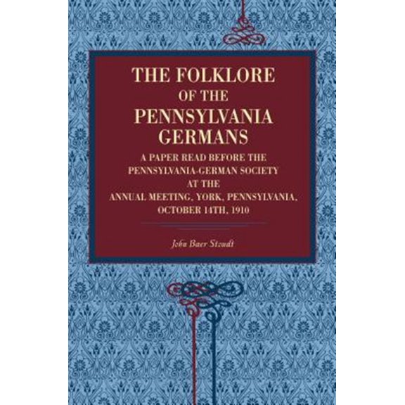 Pre-Owned The Folklore of the Pennsylvania Germans: A Paper Read Before the Pennsylvania-German Society at the Annual Meeting, Yor, (Paperback)