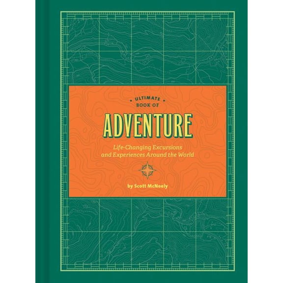 Ultimate book of adventure : life-changing excursions and experiences around the world: 9781452164229