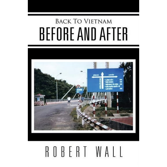 Back To Vietnam Before and After  Paperback  1514477211 9781514477212 Robert Wall