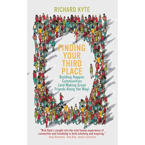 Finding Your Third Place: Building Happier Communities (and Making Great Friends Along the Way), (Paperback)