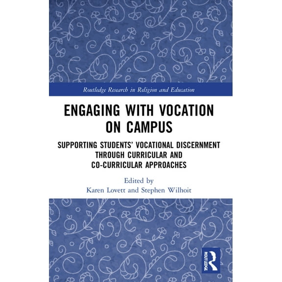 Routledge Research in Religion and Education: Engaging with Vocation on Campus: Supporting Students' Vocational Discernment through Curricular and Co-Curricular Approaches (Paperback)