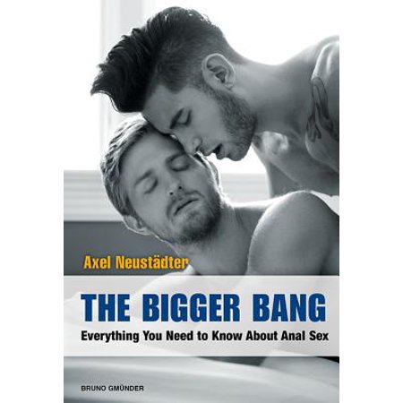 The Bigger Bang : Everything You Need to Know about Anal (The Best Anal Bleach)