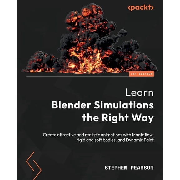 Learn Blender Simulations the Right Way: Create attractive and realistic animations with Mantaflow, rigid and soft bodie, (Paperback)