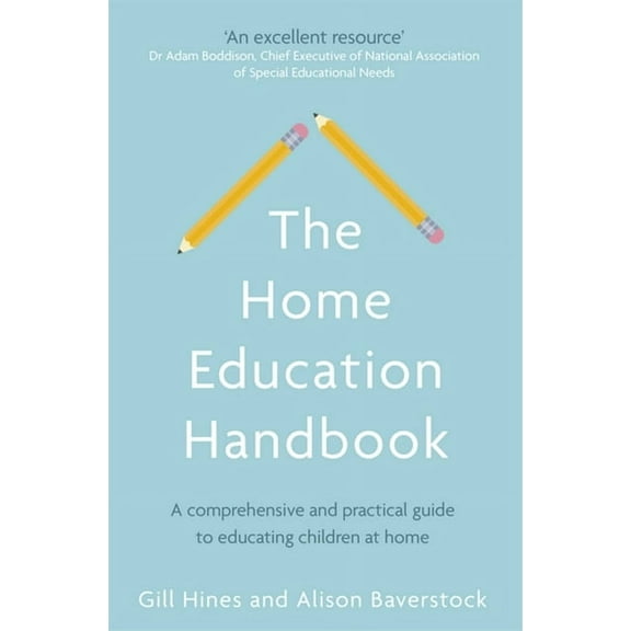 The Home Education Handbook: A Comprehensive and Practical Guide to Educating Children at Home, (Paperback)