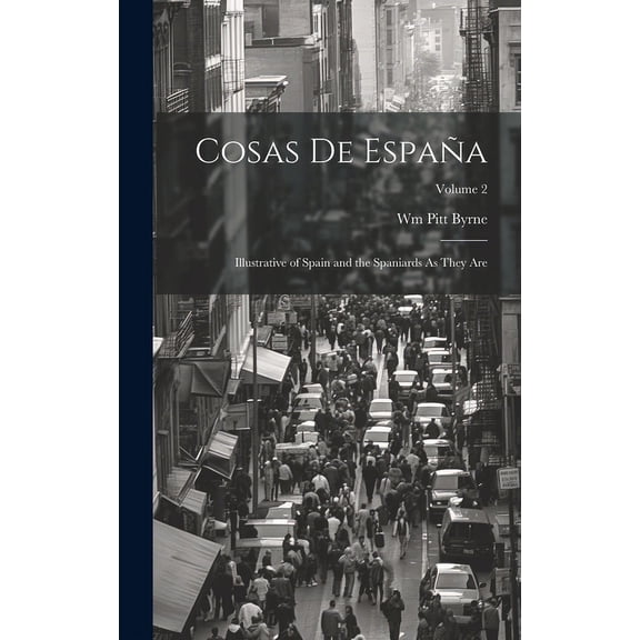 Cosas De España: Illustrative of Spain and the Spaniards As They Are; Volume 2 (Hardcover)
