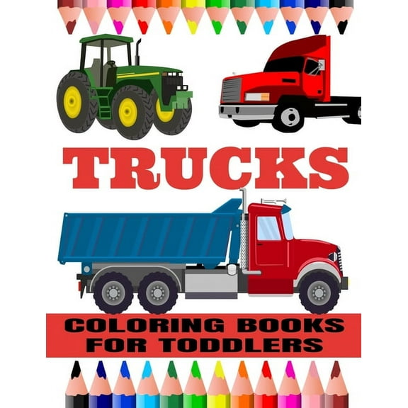 Trucks Coloring Books For Toddlers: Trucks, Planes and Cars Coloring Book for kids & toddlers - Activity books for preschooler - Coloring book for Boys, Girls, Fun book for kids ages 2-4,4-8 (Paperbac