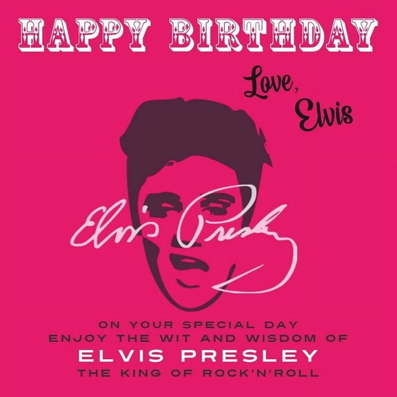 Happy Birthday-Love . . . Happy Birthday-Love, Elvis: On Your Special Day, Enjoy the Wit and Wisdom of Elvis Presley, The King of Rock'n'Roll, Book 11, (Paperback)