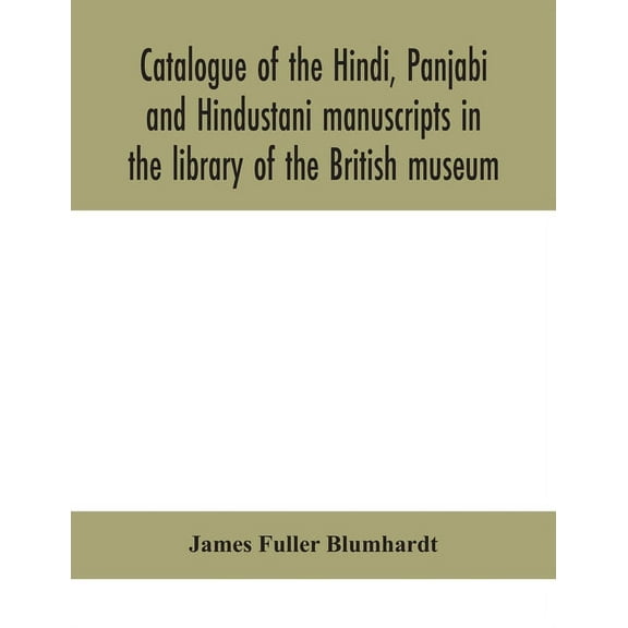 Catalogue Of The Hindi, Panjabi And Hindustani Manuscripts In The Library Of The British Museum, (Paperback)