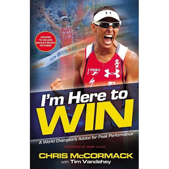 I'm Here to Win: A World Champion's Advice for Peak Performance, (Paperback)
