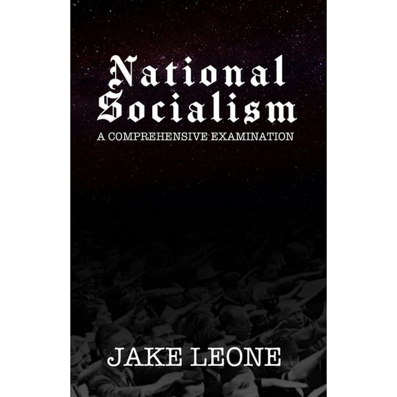 National Socialism: A Comprehensive Examination, (Paperback)