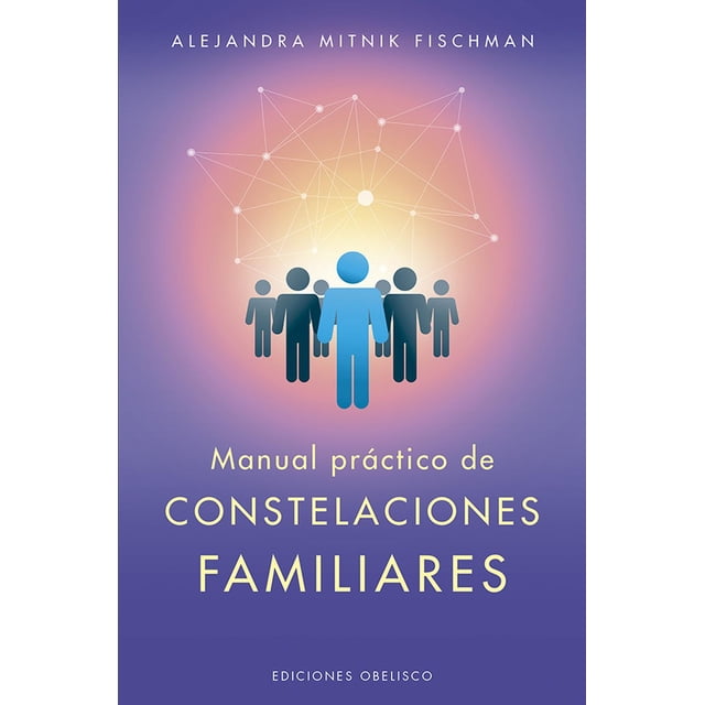 Libro Manual Practico De Las Constelaciones Familiares Tapa Blanda, Autor Alejandra Mitnik Fischman, Editorial Ediciones Obelisco