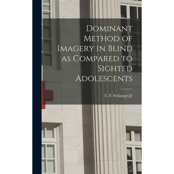 Dominant Method of Imagery in Blind as Compared to Sighted Adolescents, (Hardcover)