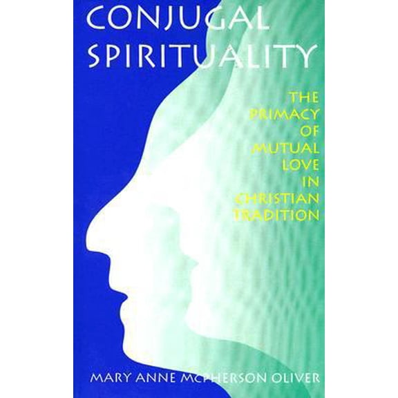 Pre-Owned Conjugal Spirituality: The Primacy of Mutual Love in Christian Tradition (Paperback) 1556123124 9781556123122