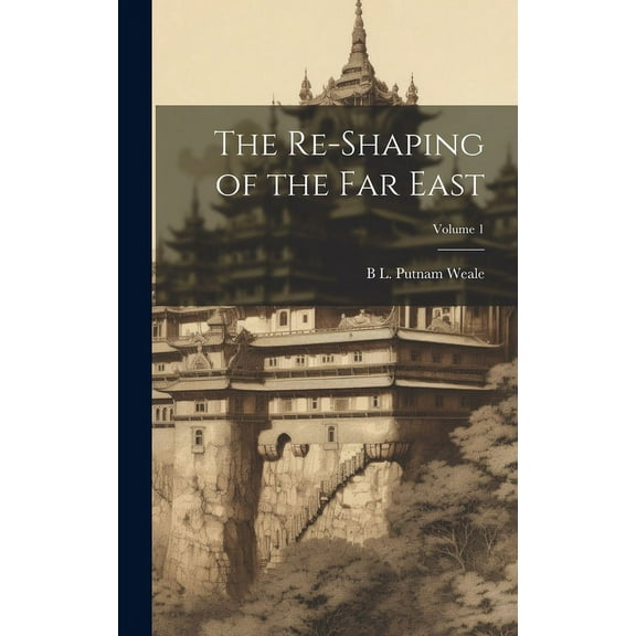 The Re-shaping of the Far East; Volume 1 (Hardcover)