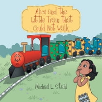 Alice and the Little Train That Could Not Walk (Paperback)