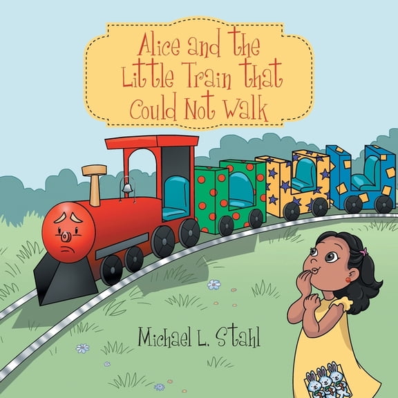 Alice and the Little Train That Could Not Walk (Paperback)