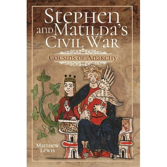 Stephen and Matilda's Civil War: Cousins of Anarchy, (Paperback)
