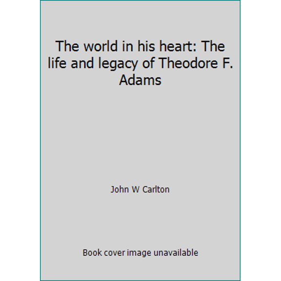 Pre-Owned The world in his heart: The life and legacy of Theodore F. Adams (Paperback) 0805472312 9780805472318