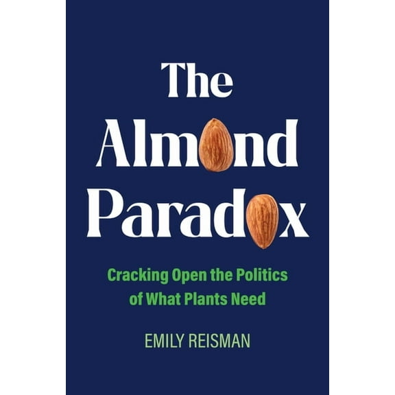 Critical Environments: Nature, Science,  The Almond Paradox: Cracking Open the Politics of What Plants Need Volume 19, (Hardcover)