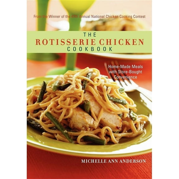 The Rotisserie Chicken Cookbook: Home-Made Meals with Store-Bought Convenience, (Paperback)
