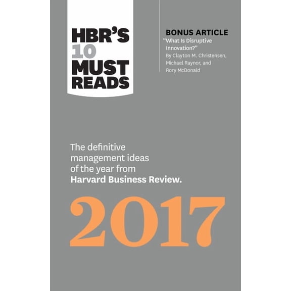 HBR's 10 Must Reads 2017: The Definitive Management Ideas of the Year from Harvard Business Review (HBR's 10 Must Reads)