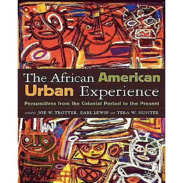 The African American Urban Experience: Perspectives from the Colonial Period to the Present